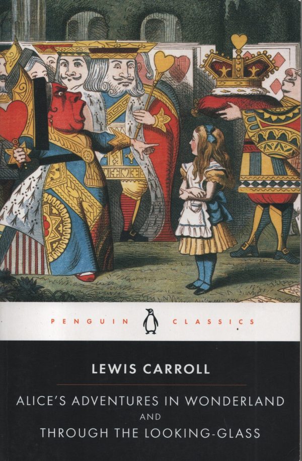 ALICE'S ADVENTURES IN WONDERLAND & THROUGH THE LOOKING-GLASS - By LEWIS CARROLL | PENGUIN CLASSICS