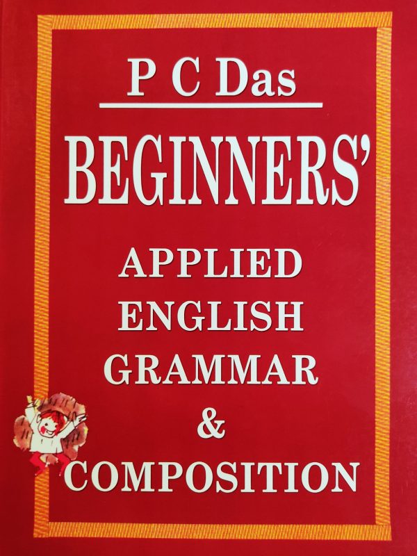 Beginner’s Applied English Grammar & Composition by P C Das